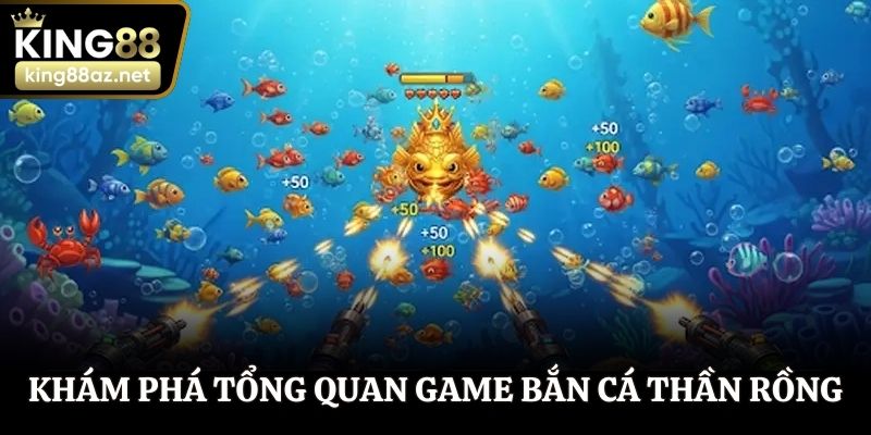 Khám phá tổng quan game bắn cá Thần Rồng