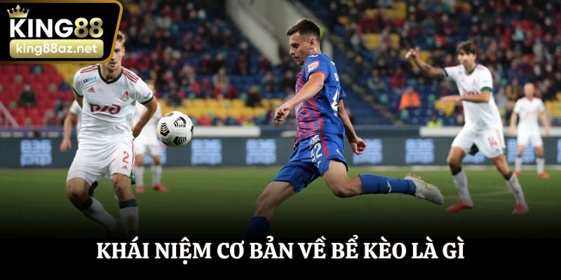 Khái niệm cơ bản về bể kèo là gì