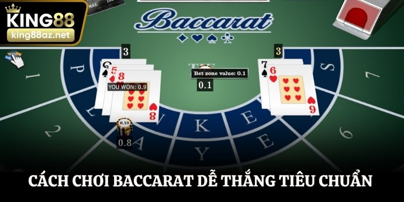 Cách chơi Baccarat dễ thắng tiêu chuẩn tại KING88