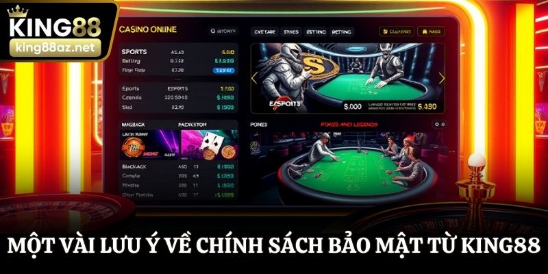 Một vài lưu ý về chính sách bảo mật từ King88