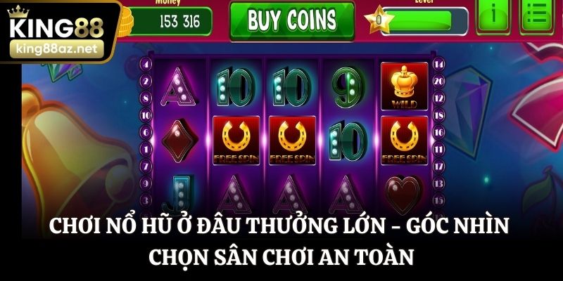 Chơi nổ hũ ở đâu thưởng lớn