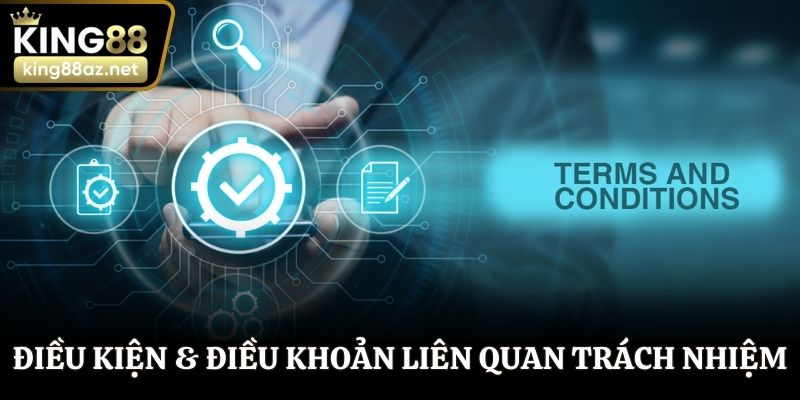 Điều kiện & điều khoản liên quan đến trách nhiệm King88