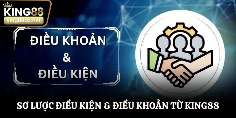 Sơ lược điều kiện & điều khoản từ thương hiệu King88