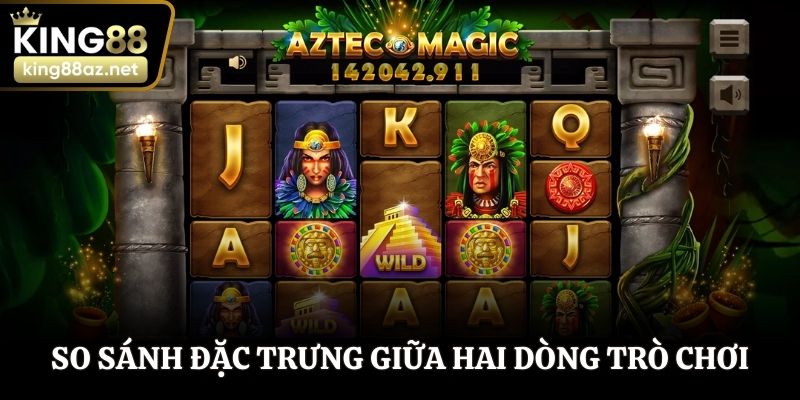 So sánh đặc trưng giữa hai dòng trò chơi quay thưởng