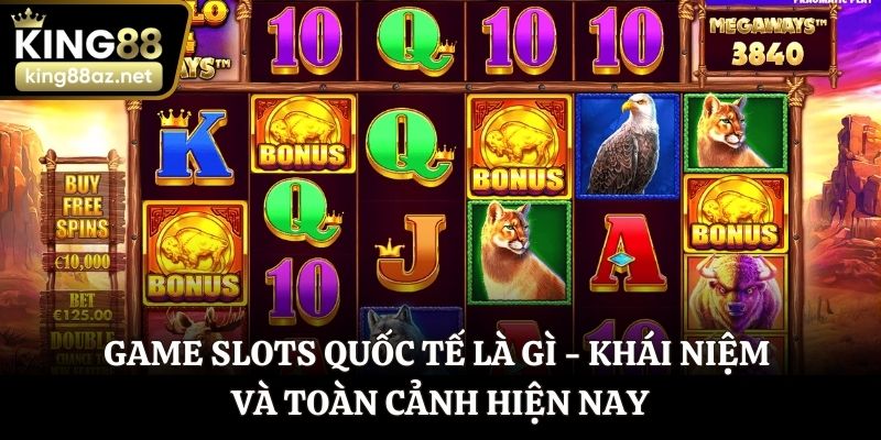 Game slots quốc tế là gì