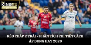 Kèo chấp 2 trái