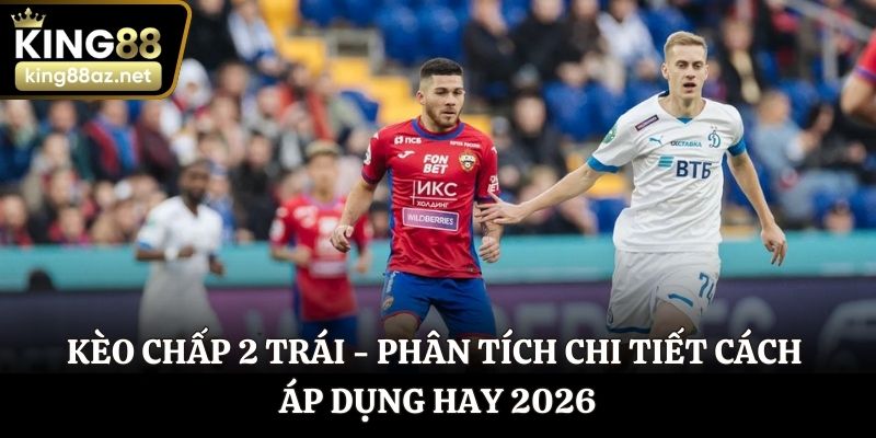 Kèo chấp 2 trái