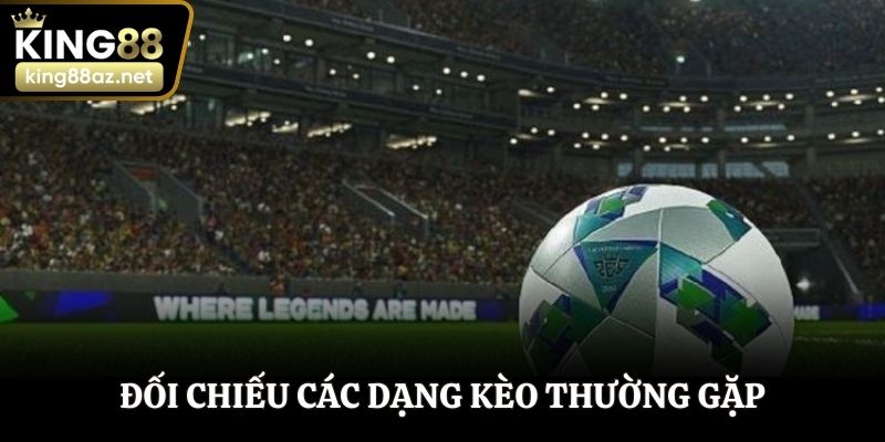 Đối chiếu các dạng kèo thường gặp