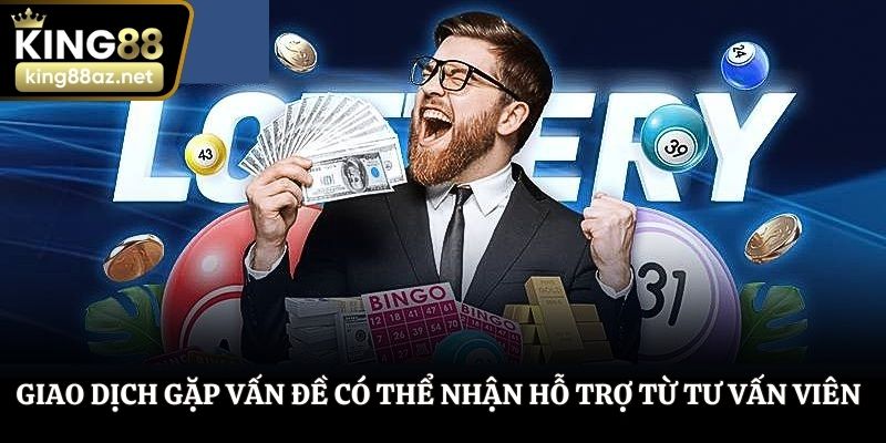 Giao dịch gặp vấn đề có thể nhận hỗ trợ từ tư vấn viên