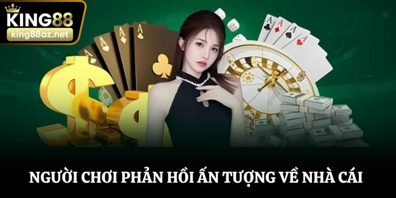 Người chơi phản hồi ấn tượng về nhà cái