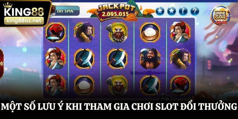 Một số lưu ý khi tham gia chơi slot đổi thưởng