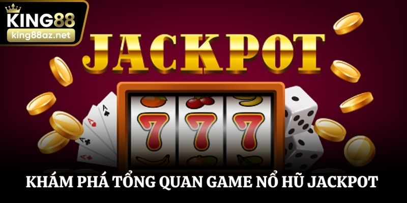Khám phá tổng quan game nổ hũ Jackpot hấp dẫn