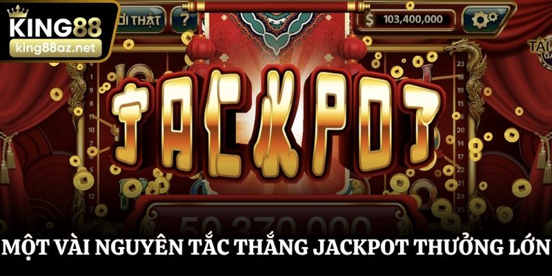 Một vài nguyên tắc thắng Jackpot thưởng lớn