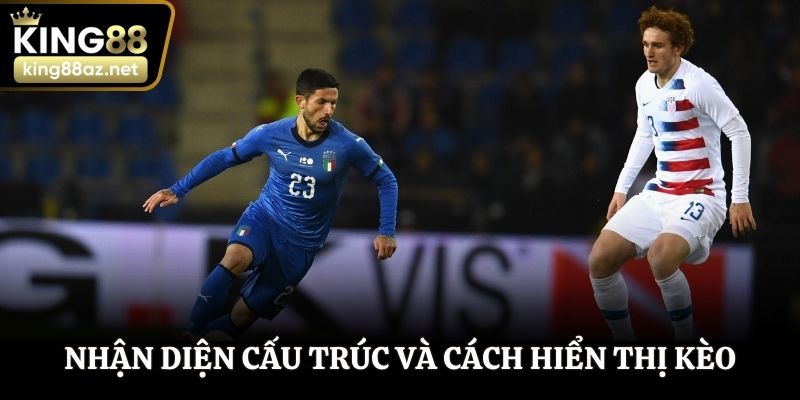 Nhận diện cấu trúc và cách hiển thị kèo