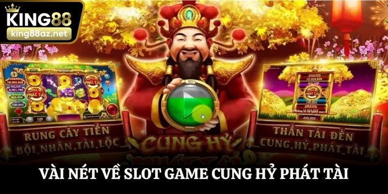 Vài nét về slot game Cung Hỷ Phát Tài