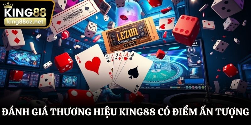 Đánh giá thương hiệu King88 có nhiều điểm ấn tượng