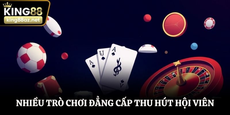 Nhiều trò chơi đẳng cấp thu hút hội viên tham gia